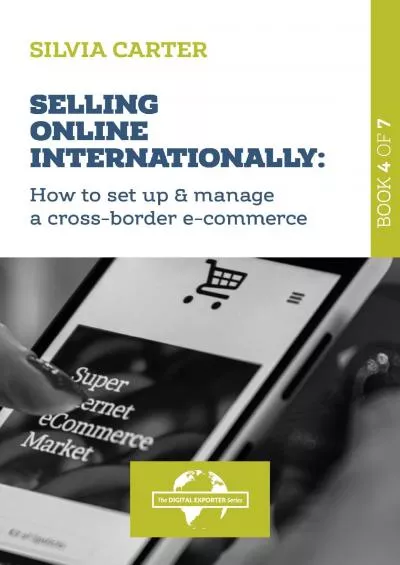 (BOOK)-SELLING ONLINE INTERNATIONALLY: How to Set Up  Manage a Cross-Border E commerce: Book 4 of The Digital Exporter Series