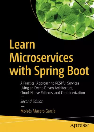 [eBOOK]-Learn Microservices with Spring Boot: A Practical Approach to RESTful Services Using an Event-Driven Architecture, Cloud-Native Patterns, and Containerization