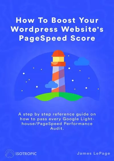 (BOOK)-How To Boost Your WordPress Website\'s PageSpeed Score: A step by step reference guide on how to pass every Google Lighthouse/PageSpeed Performance Audit.