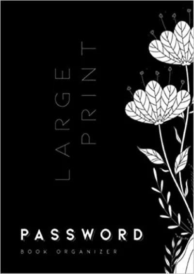 (READ)-Password Book Organizer Large Print: 8.5 x 11 | Internet Address Journal with A-Z Alphabetical Index | Calm Flower Drawing Design Black