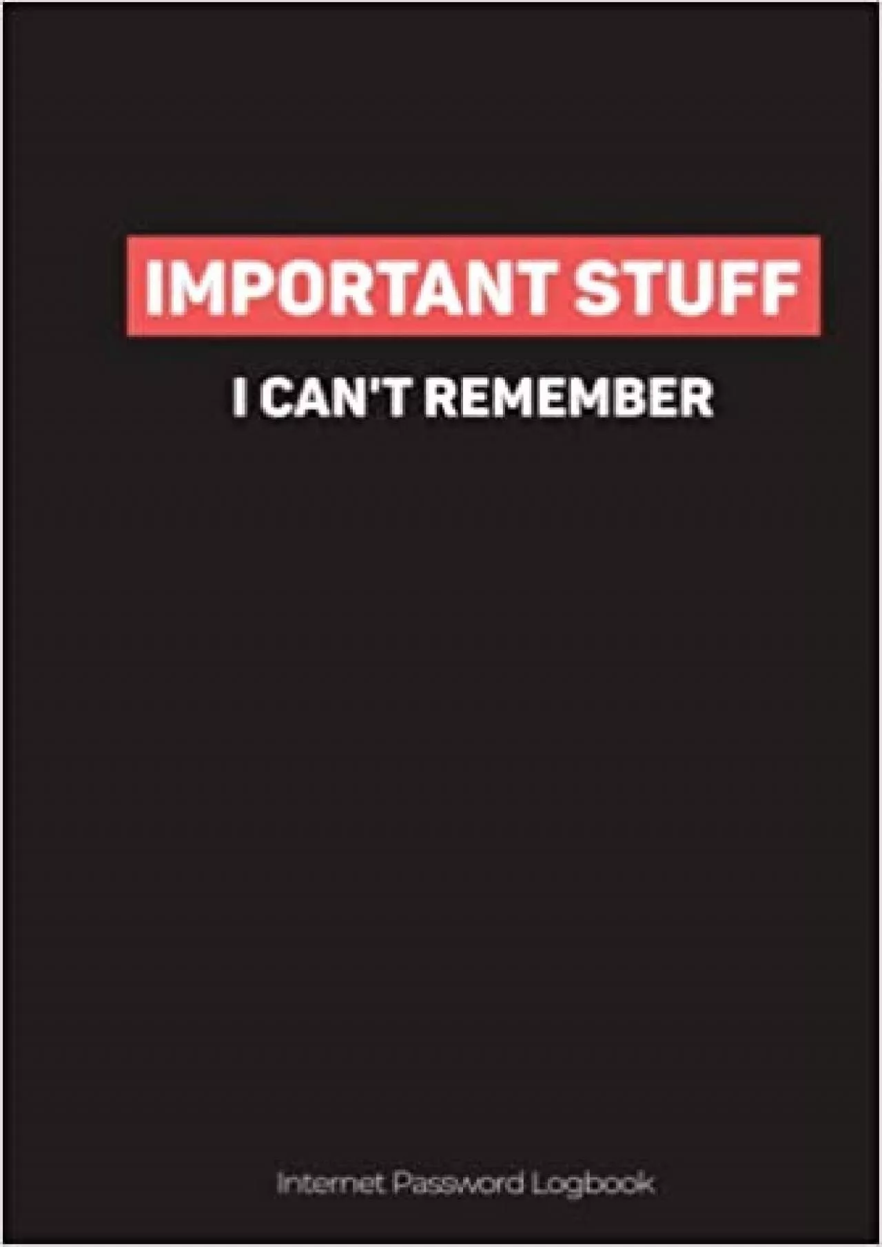 (BOOS)-Internet Password Logbook Keeper Notebook: Important Stuff I Can\'t Remember, Internet