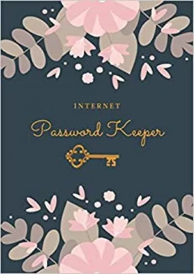 (EBOOK)-Internet Password Keeper Logbook With Alphabetized Tabbed Pages: Online Organizer/Password Book, Golden Key Floral Cover (Forgot Your Password Book Series)