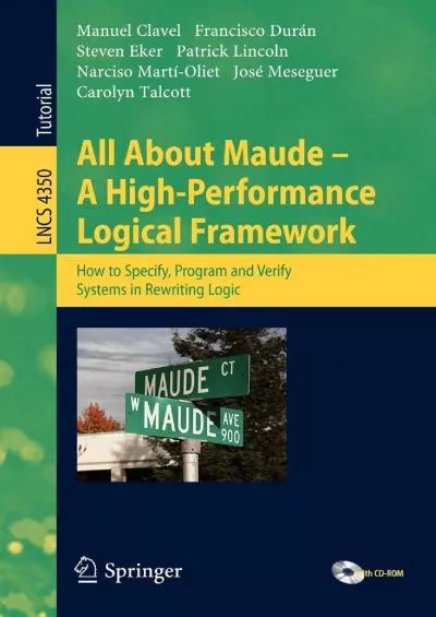 [BEST]-All About Maude - A High-Performance Logical Framework: How to Specify, Program, and Verify Systems in Rewriting Logic (Lecture Notes in Computer Science, 4350)