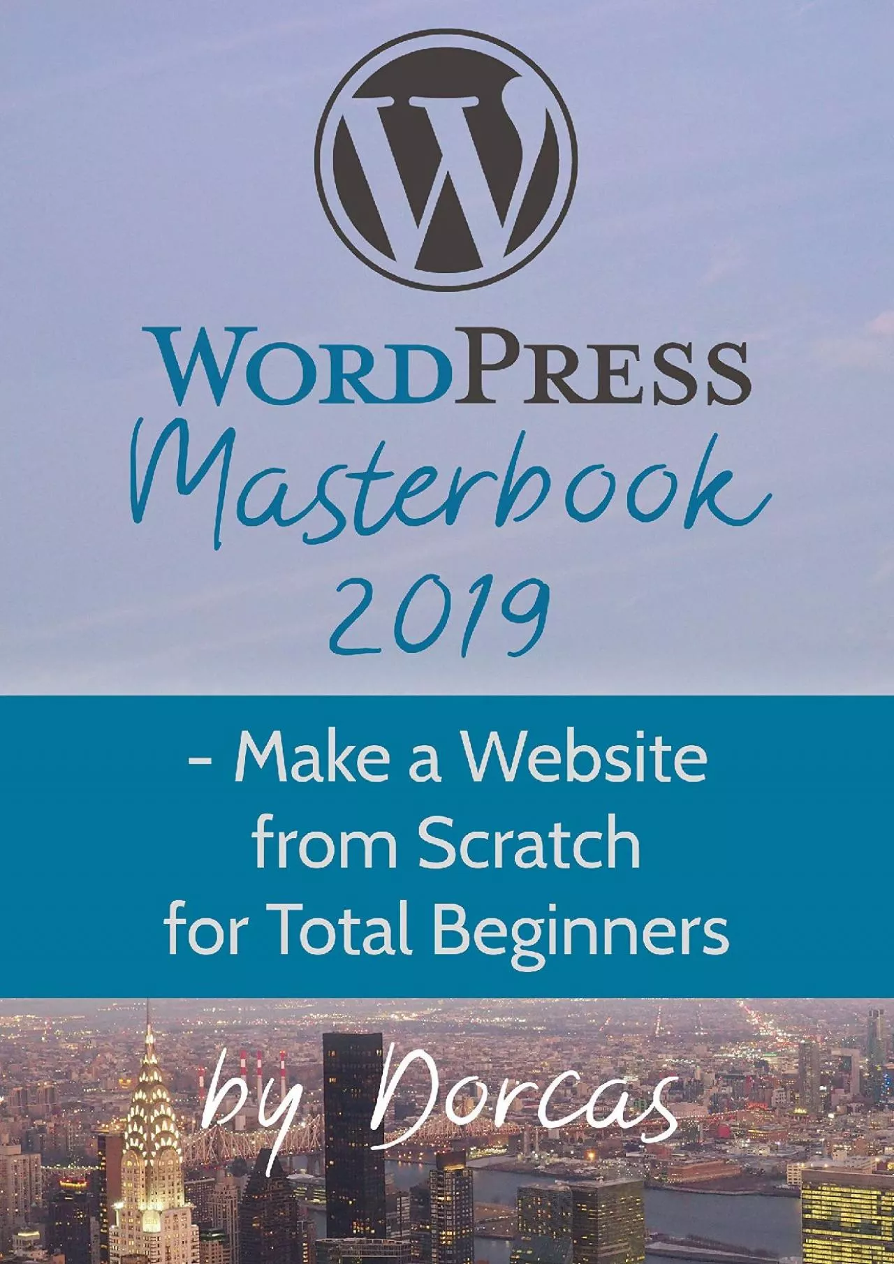 (DOWNLOAD)-WordPress Masterbook 2019: - Make a Website From Scratch For Total Beginners