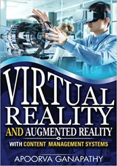(READ)-VIRTUAL REALITY AND AUGMENTED REALITY WITH CONTENT MANAGEMENT SYSTEMS