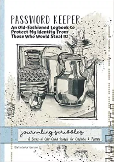 (BOOK)-Password Keeper: An Old-Fashioned Logbook to Protect My Identity From Those Who Would Steal It: Journaling Scribbles-Journals for Creativity  Planning-BW Interior