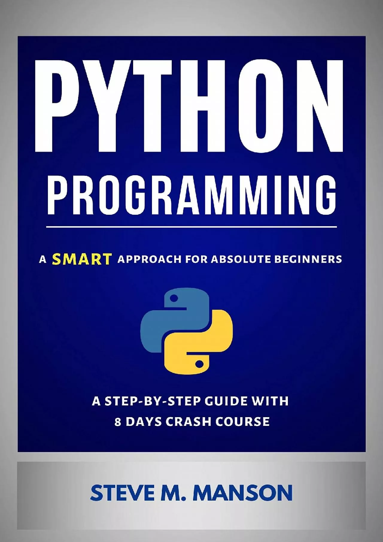 PDF-[eBOOK]-Python Programming: A Smart Approach For Absolute Beginners (A Step-by-Step Guide