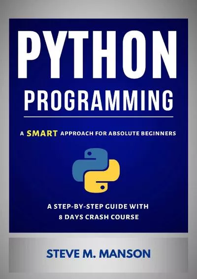 [eBOOK]-Python Programming: A Smart Approach For Absolute Beginners (A Step-by-Step Guide With 8 Days Crash Course)