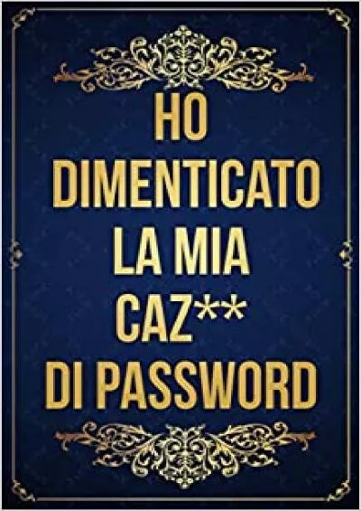 (BOOS)-Ho Dimenticato La Mia Cazzo Di Password: Libretto Password per ricordare le password