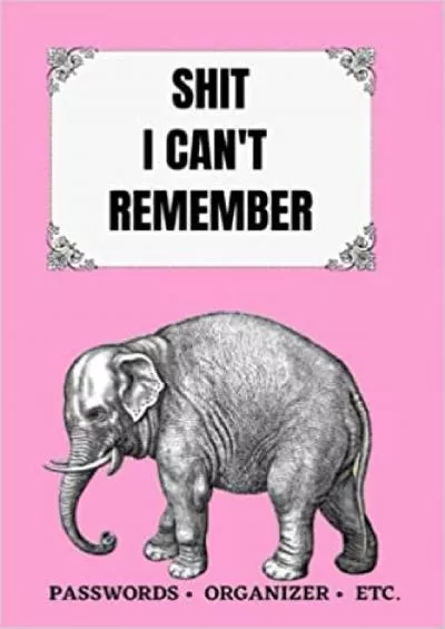 (EBOOK)-Shit I Can\'t Remember: Notebook  Password Organizer (Never Forget Again)