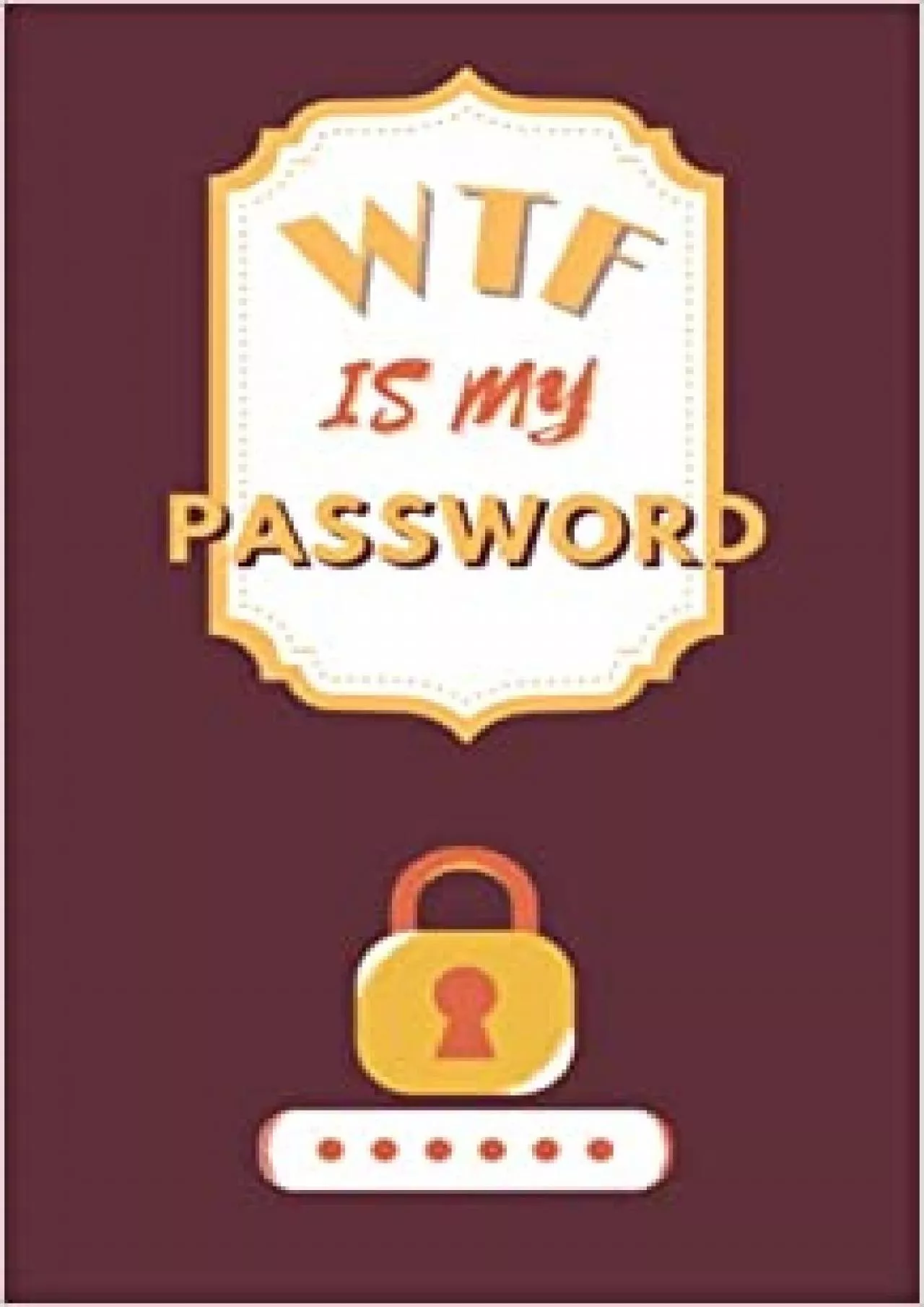 (READ)-Wtf Is My Password: Internet Address Password and Organizer for Digital Passwords