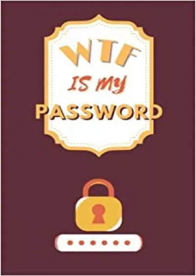 (READ)-Wtf Is My Password: Internet Address Password and Organizer for Digital Passwords and Added Security | Safely Store ... Your Credentials. Convenient And Small Logbook for Recording