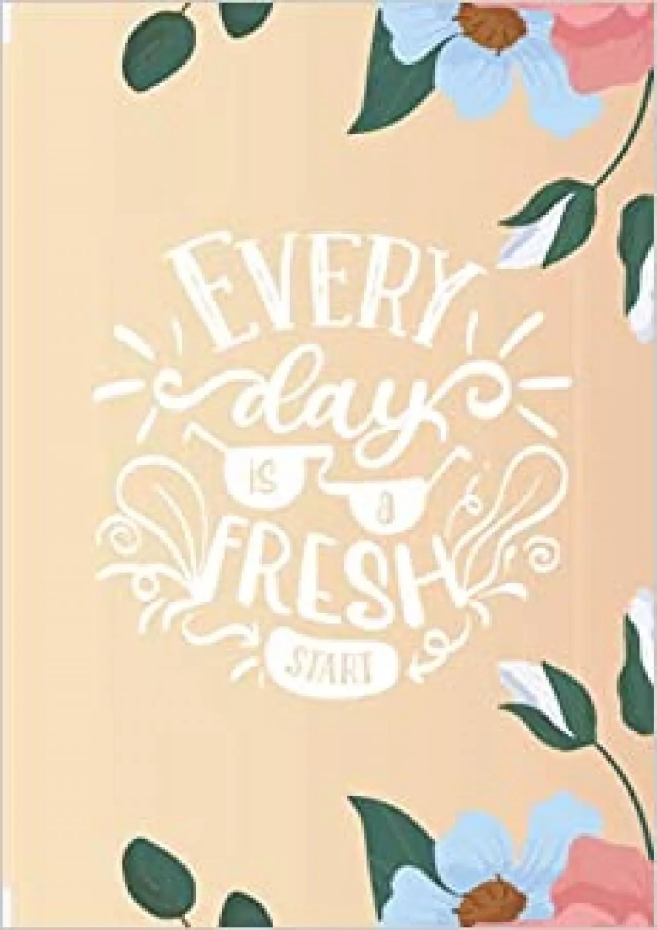 PDF-(DOWNLOAD)-Every day Is a Fresh Start: Discreet Internet Password Keeper - Flower Cover