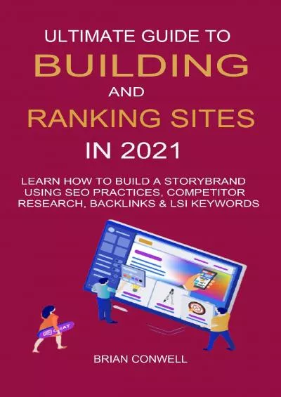 (READ)-Ultimate Guide to Building And Ranking Sites in 2021: Learn How to Build a Storybrand