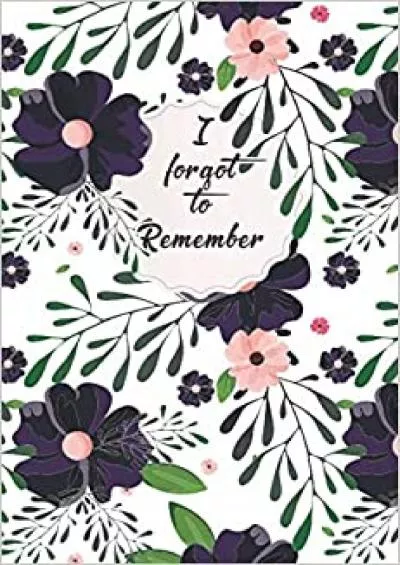 (DOWNLOAD)-I forgot to remember Password book: Internet Password keeper Nice Floral Pattern Essential Username  Password Record Organizer.