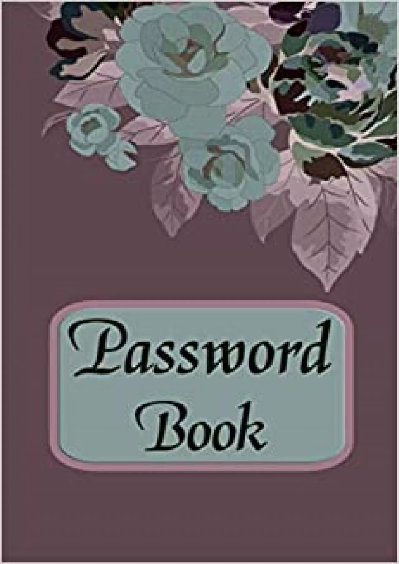 (BOOK)-Password Book: Internet Password Organizer: 6\' x 9\' Small Password Journal and