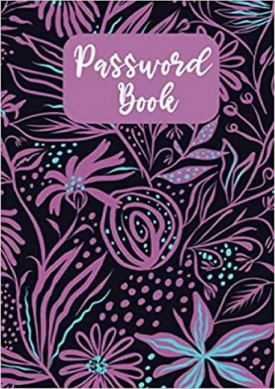 (BOOK)-Password Book: Password Book with Alphabetical Tabs | Pocket Size Floral Cover | internet password logbook with alphabetical tabs,internet password organizer \'6x9\'
