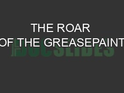 THE ROAR OF THE GREASEPAINT