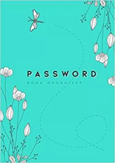 (EBOOK)-Password Book Organizer: A5 | Internet Address Journal with A-Z Alphabetical Index | Minimal Flower Dragonfly Design Turquoise