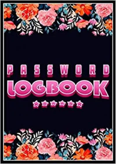 (DOWNLOAD)-Password Logbook: Password and Accounts Book with alphabetical a-z tabs Online Login and Private Information Keeper Flowers Notebook for Women