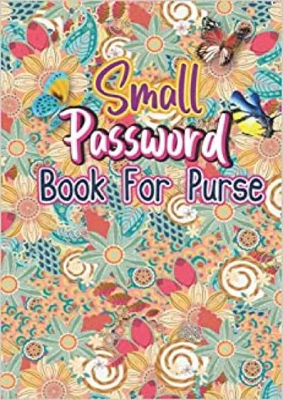 (READ)-Small Password Book For Purse: Pretty Floral Small Pocket Size Personal Internet  Password Keeper Journal Organizer to Record All Internet Login ... sorted Suitable for women in Home  Office