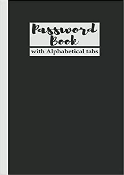 (EBOOK)-Password Book With Alphabetical Tabs: Personal Internet Address  Password LogBook Keeper Password Log Book Organizer A-Z, 6\' x 9\' Small Password ... Gift For Men, Women, Dad, Mom, Birthday  ...