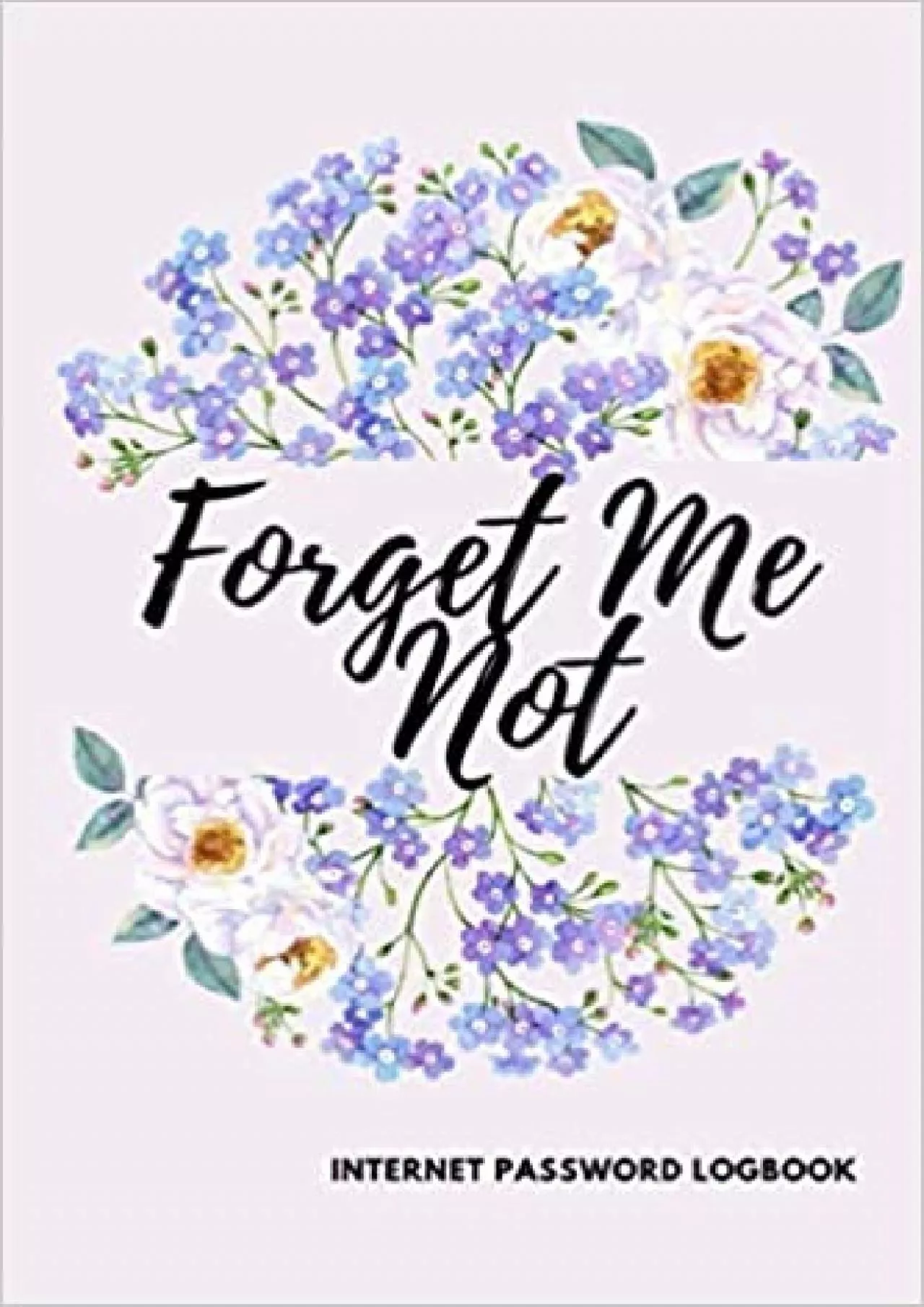 (READ)-Forget me not Internet Password Logbook: password book, internet password organizer,