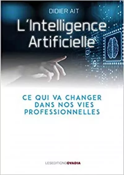 (BOOS)-L\'Intelligence Artificielle: Ce qui va changer dans nos vies professionnelles (Au-delà des Apparences ) (French Edition)