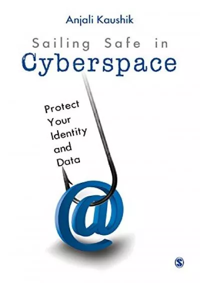 (DOWNLOAD)-Sailing Safe in Cyberspace: Protect Your Identity and Data