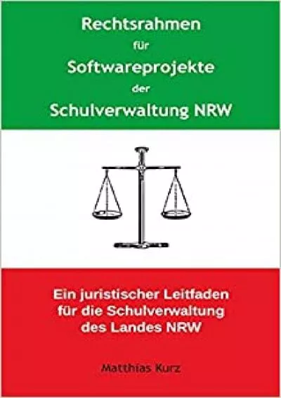 (EBOOK)-Rechtsrahmen für Softwareprojekte der Schulverwaltung NRW: Ein juristischer Leitfaden für die Schulverwaltung des Landes Nordrhein-Westfalen (German Edition)