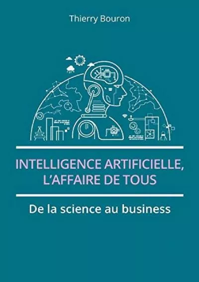 (EBOOK)-Intelligence artificielle, l\'affaire de tous: De la science au business (French