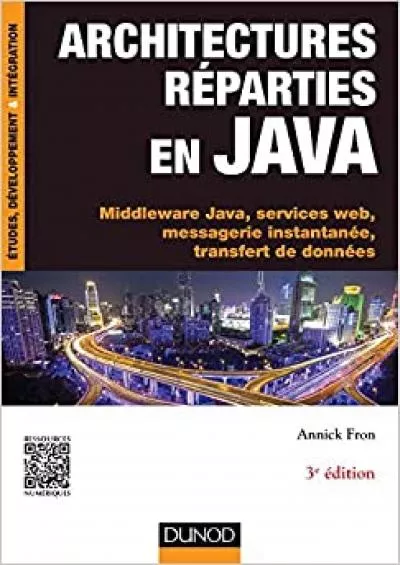 (DOWNLOAD)-Architectures réparties en Java - 3e éd. - Middleware Java, services web, messagerie instantanée...: Middleware Java, services web, messagerie instantanée, transfert de données