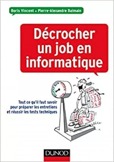 (EBOOK)-Décrocher un job en informatique - Tout ce qu\'il faut savoir pour préparer les entretiens et réussir: Tout ce qu\'il faut savoir pour préparer les ... les tests techniques (Hors Collection)