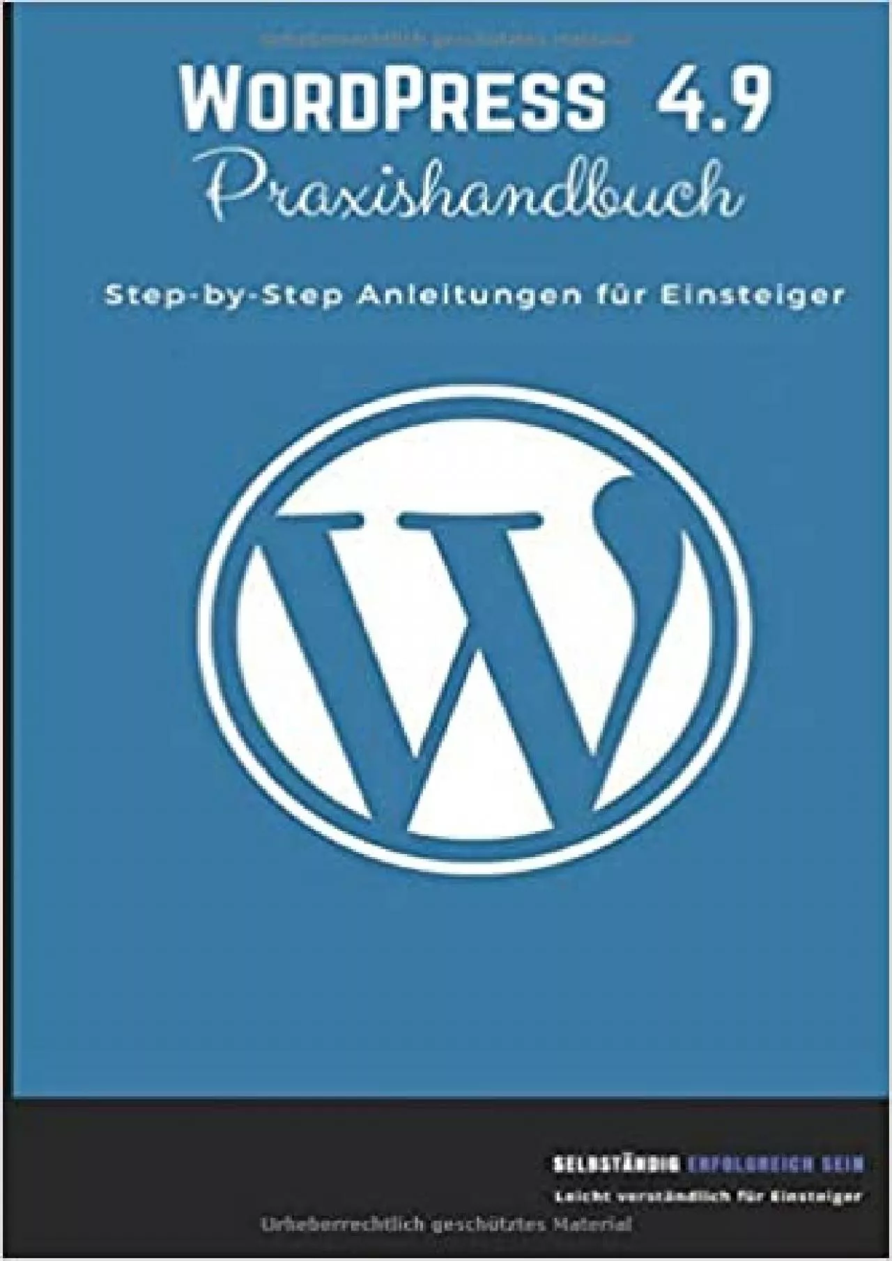 (BOOS)-WordPress 4.9 Praxishandbuch: Step-by-Step Anleitungen für Einsteiger (German