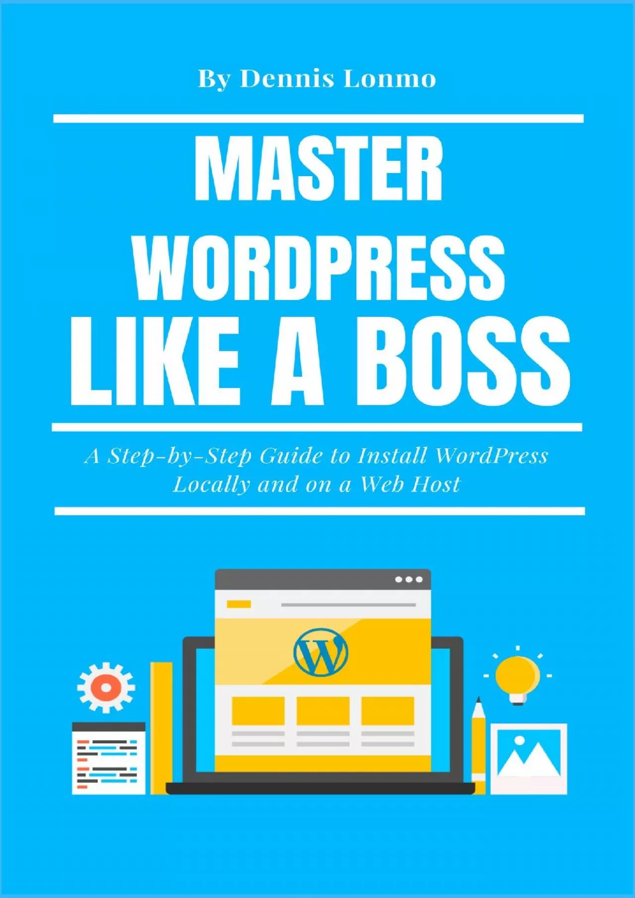 (DOWNLOAD)-Master WordPress Like A Boss: A Step-by-Step Guide to Install WordPress Locally
