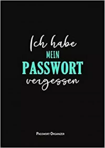 (READ)-Passwort Organizer: Ich Habe Mein Passwort Vergessen: Organizer für Deine geheimen Passwörter | 6x9 mit Seiten für Passwörter | Geschenkidee | ... Du alles managen was mit Daten zu tun hat