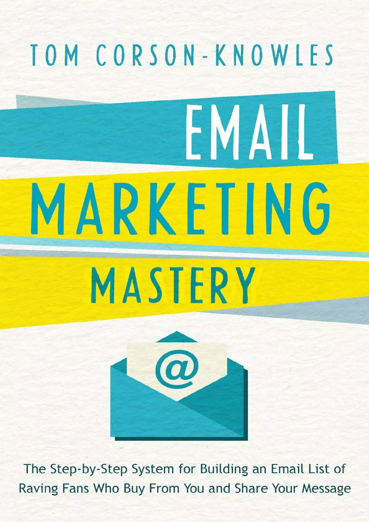 PDF-(EBOOK)-Email Marketing Mastery: The Step-By-Step System for Building an Email List of