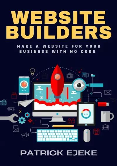 (BOOK)-Website Builders: Make a Website for Your Business With No Code With Best Blogging Platforms Like Wix, Squarespace, WordPress, Zyro, GoDaddy, Shopify, HubSpot CMS  Making Your Website Work For You
