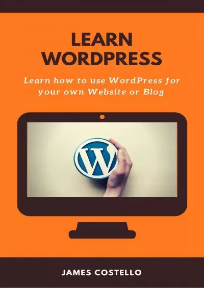 (DOWNLOAD)-Learn WordPress: Learn how to use WordPress for your own Blog or Website