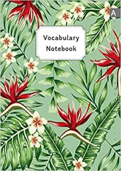(BOOK)-Vocabulary Notebook: 8.5 x 11 Notebook 3 Columns Large with A-Z Alphabetical Tabs Printed | Bird of Paradise Plant Design Green