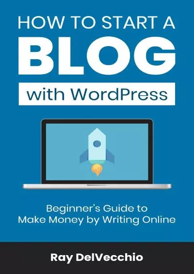 (READ)-How to Start a Blog with WordPress: Beginner\'s Guide to Make Money by Writing Online