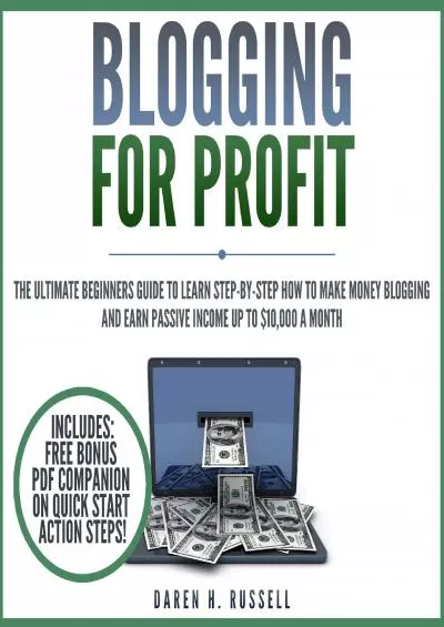 (DOWNLOAD)-Blogging for Profit: The Ultimate Beginners Guide to Learn Step-by-Step How to Make Money Blogging and Earn Passive Income up to 10,000 a Month
