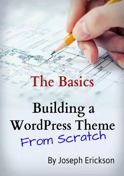 (DOWNLOAD)-Building a WordPress Theme From Scratch: The Basics (For Designers)