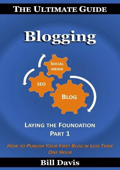 (READ)-The Ultimate Guide to Blogging Laying the Foundation Part 1: How to Publish Your