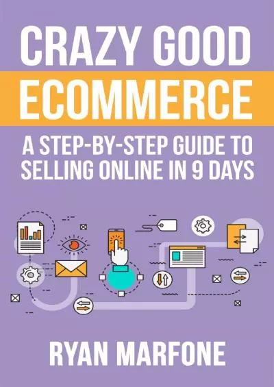 (EBOOK)-Crazy Good Ecommerce: A Step-By-Step Guide To Selling Online In 9 Days