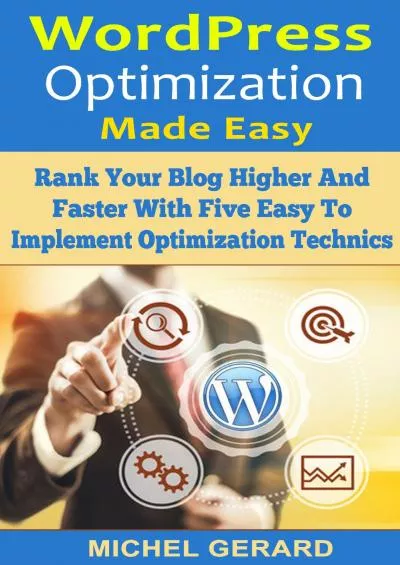 (EBOOK)-WordPress Optimization Made Easy: Rank Your Blog Higher And Faster With Five Easy