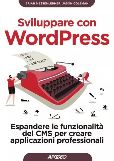 (DOWNLOAD)-Sviluppare con WordPress: Espandere le funzionalità del CMS per creare applicazioni professionali (Italian Edition)