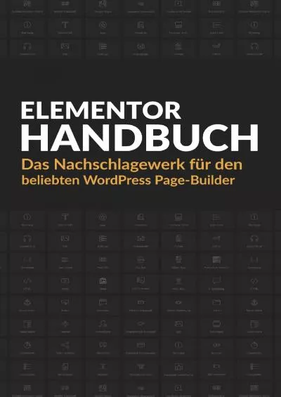 (READ)-Elementor Handbuch: Das Nachschlagewerk für den beliebten WordPress Page-Builder (German Edition)