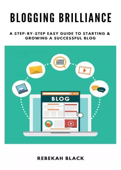 (READ)-Blogging Brilliance: A Step-by-Step Easy Guide to Starting A Successful Blog