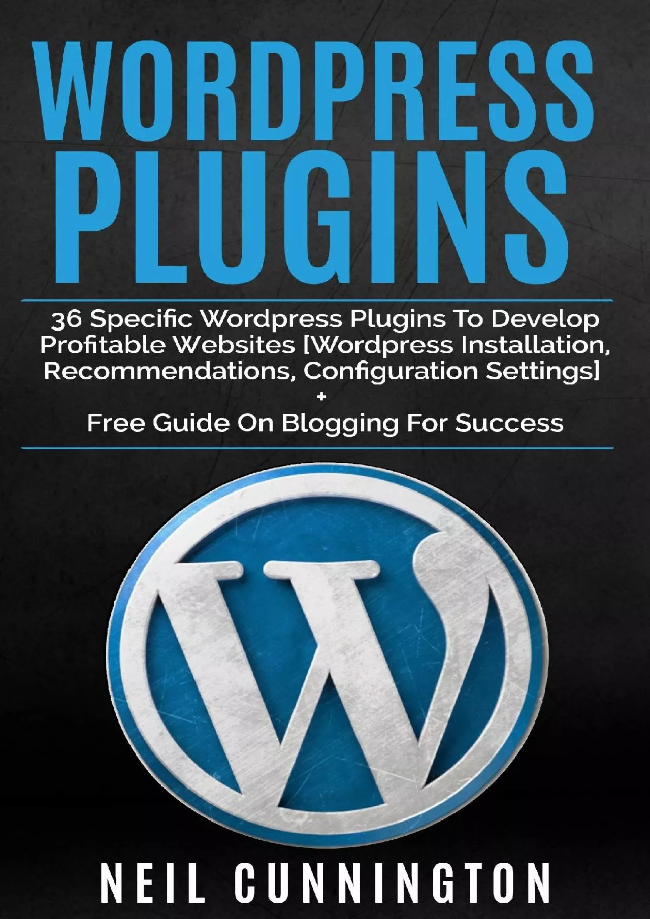 PDF-(DOWNLOAD)-WordPress Plugins: 36 Best Free WordPress Plugins to Develop Profitable Websites